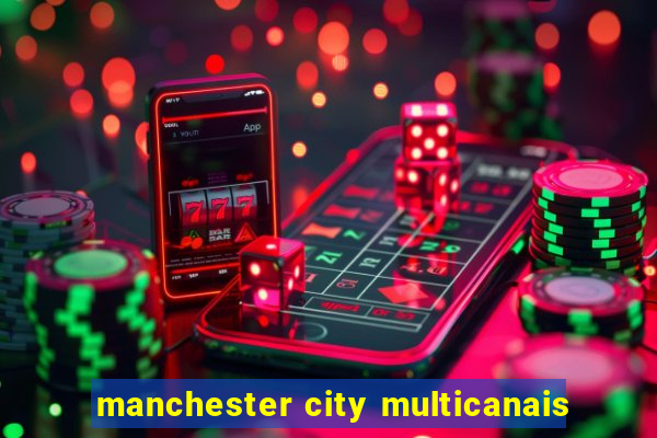 manchester city multicanais